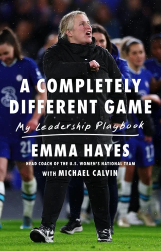 A Completely Different Game: My Leadership Playbook book cover by Emma Hayes
