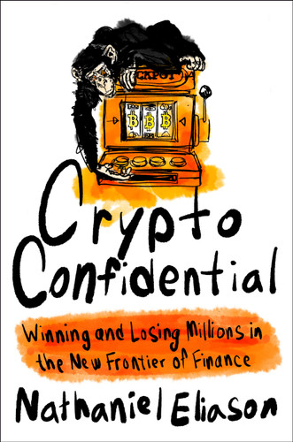 Crypto Confidential: Winning and Losing Millions in the New Frontier of Finance book cover by Nathaniel Eliason
