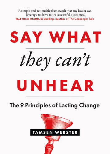 Say What They Can't Unhear: The 9 Principles of Lasting Change book cover by Tamsen Webster