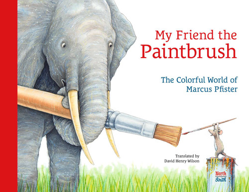 My Friend the Paintbrush: The Colorful World of Marcus Pfister book cover by Marcus Pfister