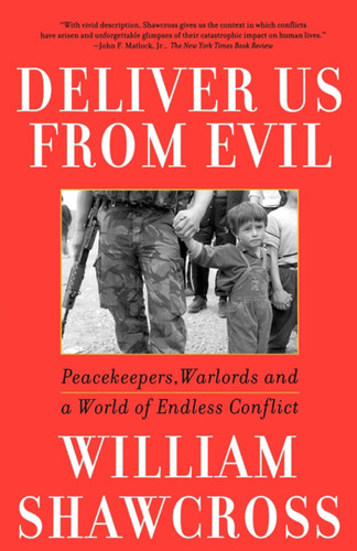 Deliver Us from Evil: Peacekeepers, Warlords and a World of Endless Conflict book cover by William Shawcross