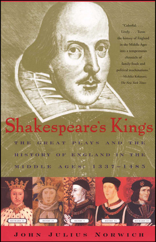 Shakespeare's Kings: The Great Plays and the History of England in the Middle Ages: 1337-1485 book cover by John Julius Norwich