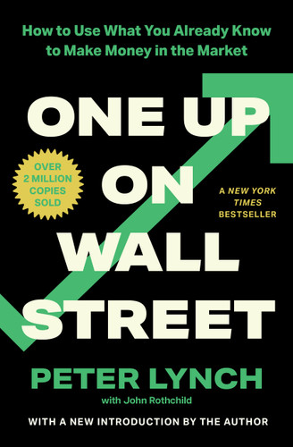One Up On Wall Street: How To Use What You Already Know To Make Money In The Market book cover by Peter Lynch