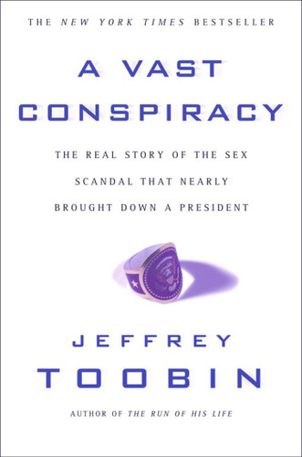 A Vast Conspiracy: The Real Story of the Sex Scandal That Nearly Brought Down a President book cover by Jeffrey Toobin