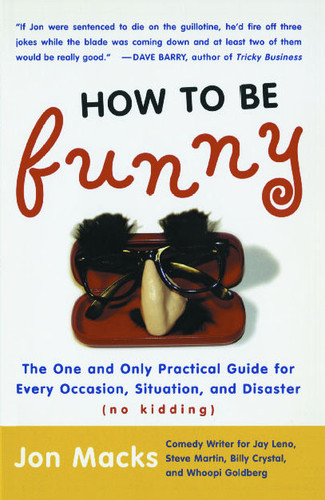 How to Be Funny: The One and Only Practical Guide for Every Occasion, Situation, and Disaster (no kidding) book cover by Jon Macks