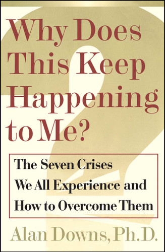 Why Does This Keep Happening To Me?: The Seven Crisis We All Experience and How to Overcome Them book cover by Alan Downs