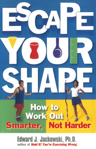 Escape Your Shape: How to Work Out Smarter, Not Harder book cover by Edward Jackowski