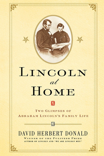 Lincoln at Home: Two Glimpses of Abraham Lincoln's Family Life book cover by David Herbert Donald