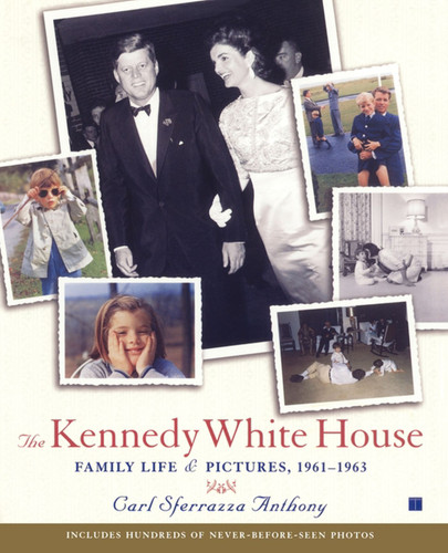 The Kennedy White House: Family Life and Pictures, 1961-1963 book cover by Carl Sferrazza Anthony