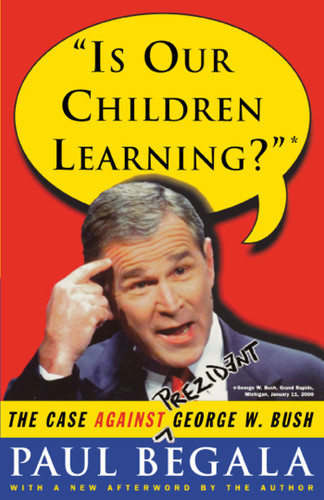 Is Our Children Learning?: The Case Against George W. Bush book cover by Paul Begala