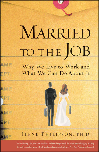 Married to the Job: Why We Live to Work and What We Can Do About It book cover by Ilene Philipson