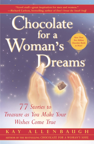 Chocolate for a Woman's Dreams: 77 Stories to Treasure as You Make Your Wishes Come True book cover by Kay Allenbaugh