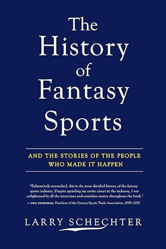 The History of Fantasy Sports: And the Stories of the People Who Made It Happen