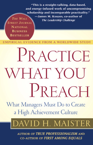 Practice What You Preach: What Managers Must Do to Create a High Achievement Culture book cover by David H. Maister
