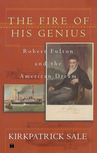 The Fire of His Genius: Robert Fulton and the American Dream book cover by Kirkpatrick Sale