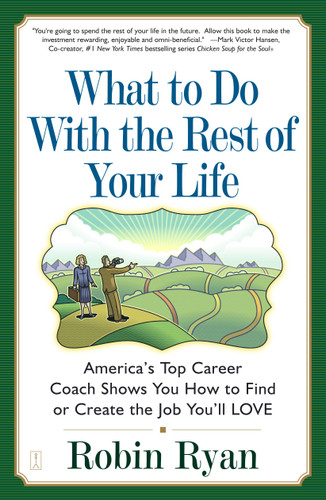 What to Do with The Rest of Your Life: America's Top Career Coach Shows You How to Find or Create the Job You'll LOVE book cover by Robin Ryan