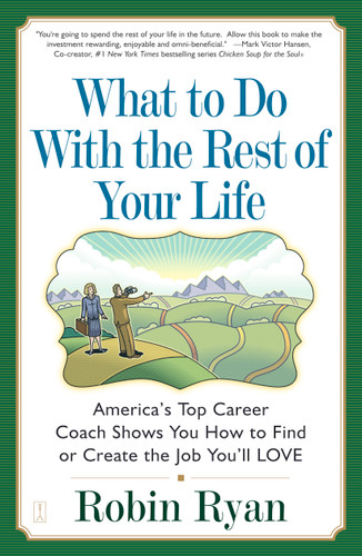 What to Do with The Rest of Your Life: America's Top Career Coach Shows You How to Find or Create the Job You'll LOVE book cover by Robin Ryan