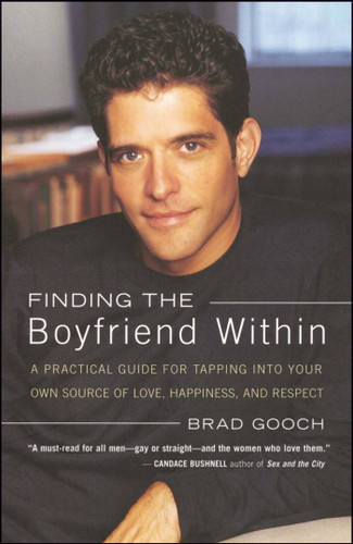 Finding the Boyfriend Within: A Practical Guide for Tapping into your own Scource of Love, Happiness, and Respect book cover by Brad Gooch