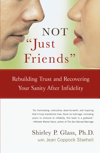 NOT "Just Friends": Rebuilding Trust and Recovering Your Sanity After Infidelity book cover by Shirley Glass