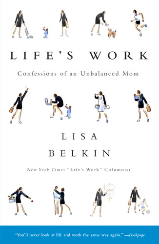 Life's Work: Confessions of an Unbalanced Mom book cover by Lisa Belkin