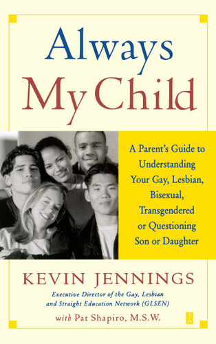 Always My Child: A Parent's Guide to Understanding Your Gay, Lesbian, Bisexual, Transgendered, or Questioning Son or Daughter book cover by Kevin Jennings