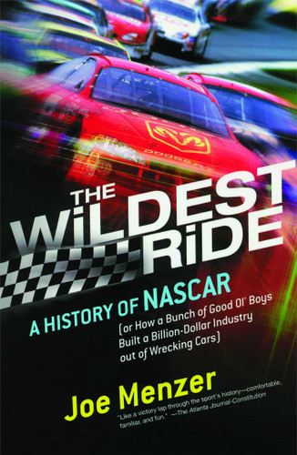 The Wildest Ride: A History of NASCAR (or, How a Bunch of Good Ol' Boys Built a Billion-Dollar Industry out of Wrecking Cars) book cover by Joe Menzer