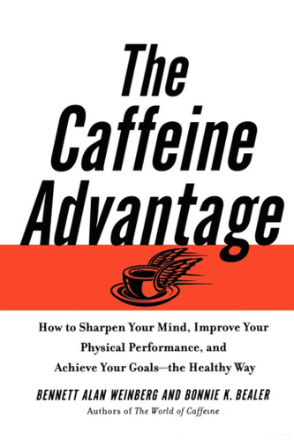 The Caffeine Advantage: How to Sharpen Your Mind, Improve Your Physical Performance and Schieve Your Goals book cover by Bennett Alan Weinberg, Bonnie Bealer
