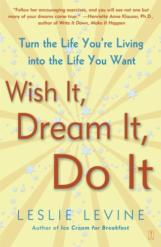 Wish It, Dream It, Do It: Turn the Life You're Living Into the Life You Want book cover by Leslie Levine