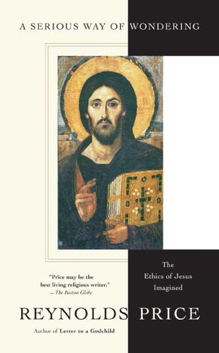 A Serious Way of Wondering: The Ethics of Jesus Imagined book cover by Reynolds Price