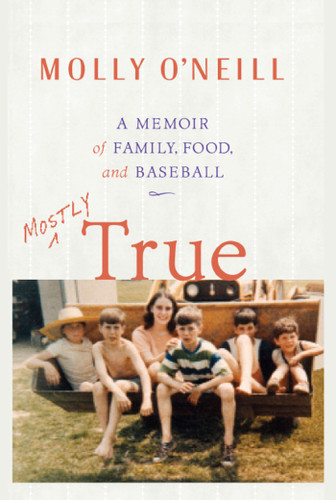 Mostly True: A Memoir of Family, Food, and Baseball book cover by Molly O'Neill