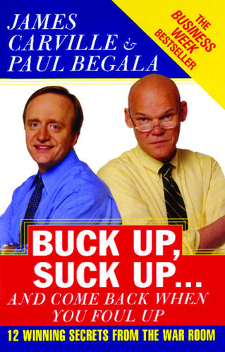 Buck Up, Suck Up . . . and Come Back When You Foul Up: 12 Winning Secrets from the War Room book cover by James Carville, Paul Begala