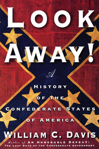 Look Away!: A History of the Confederate States of America book cover by William C. Davis