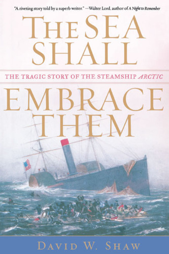 The Sea Shall Embrace Them: The Tragic Story of the Steamship Arctic book cover by David W. Shaw
