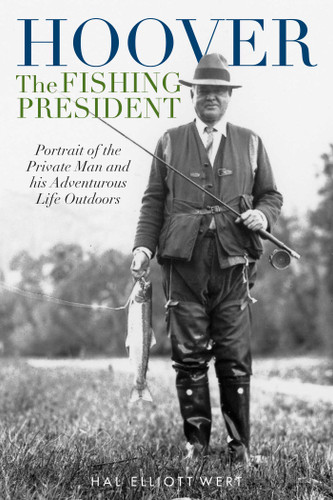 Hoover the Fishing President: Portrait of the Private Man and His Adventurous Life Outdoors book cover by Hal Elliott Wert