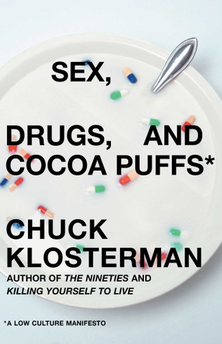Sex, Drugs, and Cocoa Puffs: A Low Culture Manifesto book cover by Chuck Klosterman