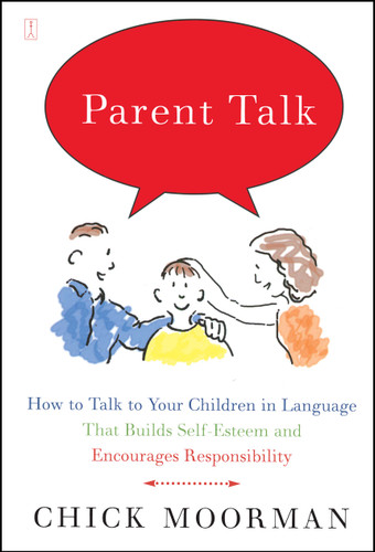 Parent Talk: How to Talk to Your Children in Language That Builds Self-Esteem and Encourages Responsibility book cover by Chick Moorman