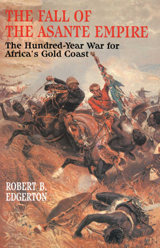 The Fall of the Asante Empire: The Hundred-Year War For Africa'S Gold Coast book cover by Robert B. Edgerton