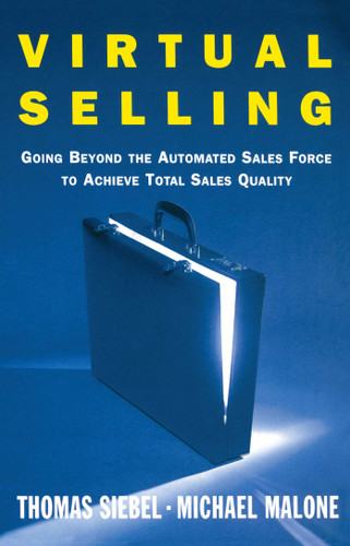 Virtual Selling: Going Beyond the Automated Sales Force to Achieve Total Sales Quality book cover by Thomas M. Siebel, Michael Malone