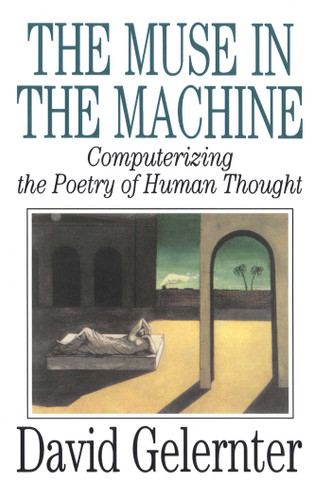 The Muse in the Machine: Computerizing the Poetry of Human Thought book cover by David Gelernter
