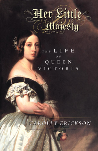 Her Little Majesty: The Life of Queen Victoria book cover by Carolly Erickson