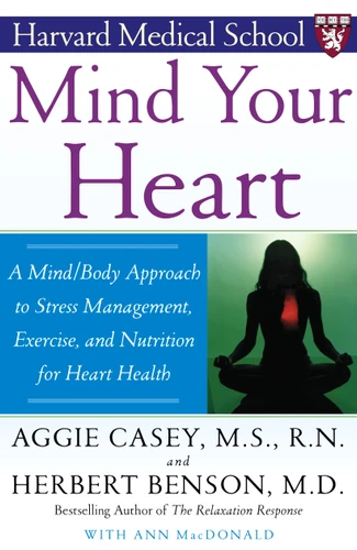 Mind Your Heart: A Mind/Body Approach to Stress Management, Exercise, and Nutrition for Heart Health book cover by Herbert Benson, Aggie Casey