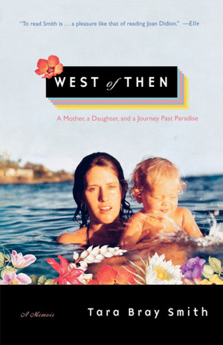 West of Then: A Mother, a Daughter, and a Journey Past Paradise book cover by Tara Bray Smith
