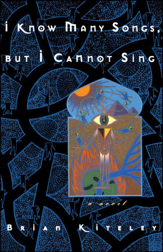 I Know Many Songs, But I Cannot Sing book cover by Brian Kiteley