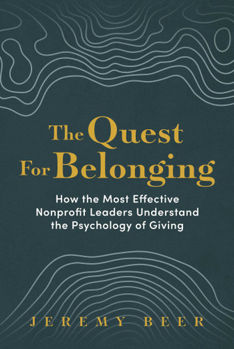 The Quest for Belonging: How the Most Effective Nonprofit Leaders Understand the Psychology of Giving book cover by Jeremy Beer