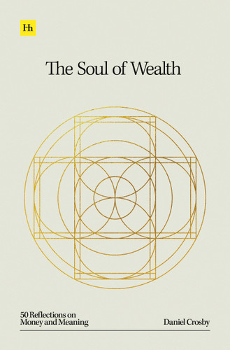 The Soul of Wealth: 50 reflections on money and meaning book cover by Doctor Daniel Crosby