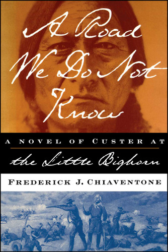 A Road We Do Not Know: A Novel of Custer at Little Bighorn book cover by Frederick J. Chiaventone