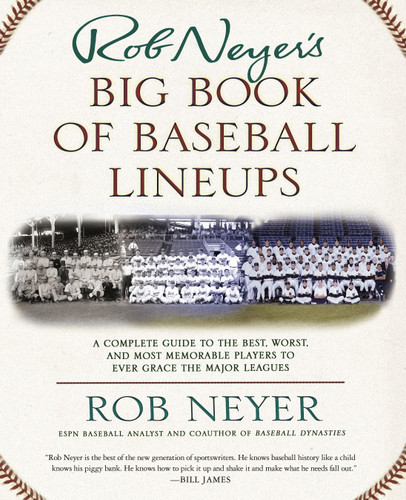 Rob Neyer's Big Book of Baseball Lineups: A Complete Guide to the Best, Worst, and Most Memorable Players to Ever Grace the Major Leagues book cover by Rob Neyer