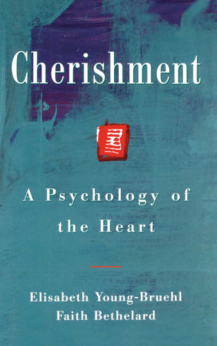 Cherishment: A Psychology of the Heart book cover by Elisabeth Young-Bruel, Faith Bethelard