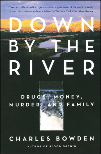 Down by the River: Drugs, Money, Murder, and Family book cover by Charles Bowden