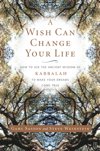 A Wish Can Change Your Life: How to Use the Ancient Wisdom of Kabbalah to Make Your Dreams Come True book cover by Gahl Sasson, Steve Weinstein